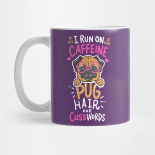 run on caffeine, pug hair and cuss words - Funny Pug Lover Gift Mug